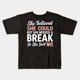 she believed she could but she needed a break so she said no Kids T-Shirt